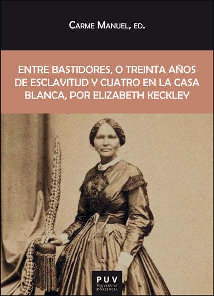 ENTRE BASTIDORES O TREINTA AÑOS DE ESCLAVITUD Y CUATRO EN L, de KECKLEY, ELIZABETH | portada del libro
