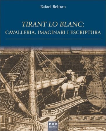 TIRANT LO BLANC: CAVALLERIA, IMAGINARI I ESCRIPTURA, de BELTRAN, RAFAEL | portada del libro