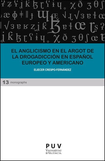 EL ANGLICISMO EN EL ARGOT DE LA DROGADICCION EN ESPAÑOL EUROPEO Y AMERICANO, de CRESPO FERNANDEZ, ELIECER | portada del libro