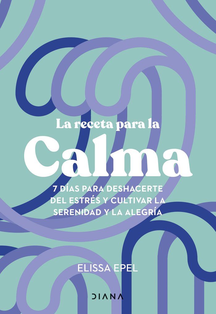 LA RECETA PARA LA CALMA, de ELISSA EPEL | portada del libro