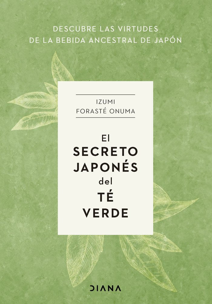 EL SECRETO JAPONES DEL TE VERDE, de IZUMI FORASTE ONUMA | portada del libro