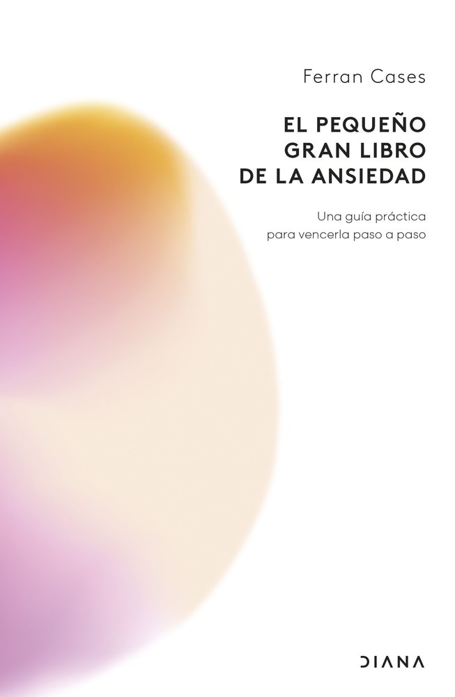 EL PEQUEÑO GRAN LIBRO DE LA ANSIEDAD, de FERRAN CASES | portada del libro