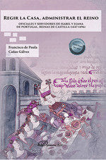 Regir la Casa, administrar el Reino, de CAÑAS GALVEZ, FRANCISCO DE PAULA | portada del libro