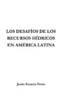 LOS DESAFÍOS DE LOS RECURSOS HÍDRICOS EN AMERICA LATINA, de JESUS ESTACIO FERRO | portada del libro