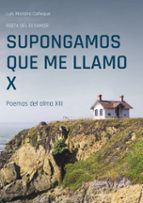Supongamos que me llamo X, de LUIS MARIANO CAÑEQUE | portada del libro