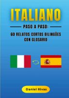 Italiano Paso a Paso: 60 Relatos Cortos Bilingües con Glosario, de DANIEL RIVAS | portada del libro