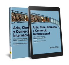 Arte, Cine, Derecho y Comercio Internacional (Papel e-book), de ALFONSO ORTEGA GIMENEZ | portada del libro