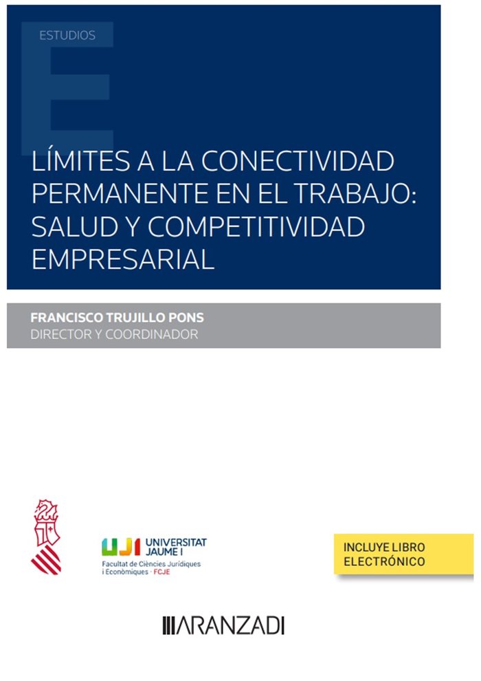 LIMITES A LA CONECTIVIDAD PERMANENTE EN EL TRABAJO SALUD Y C, de FRANCISCO TRUJILLO PONS COORDINADOR | portada del libro