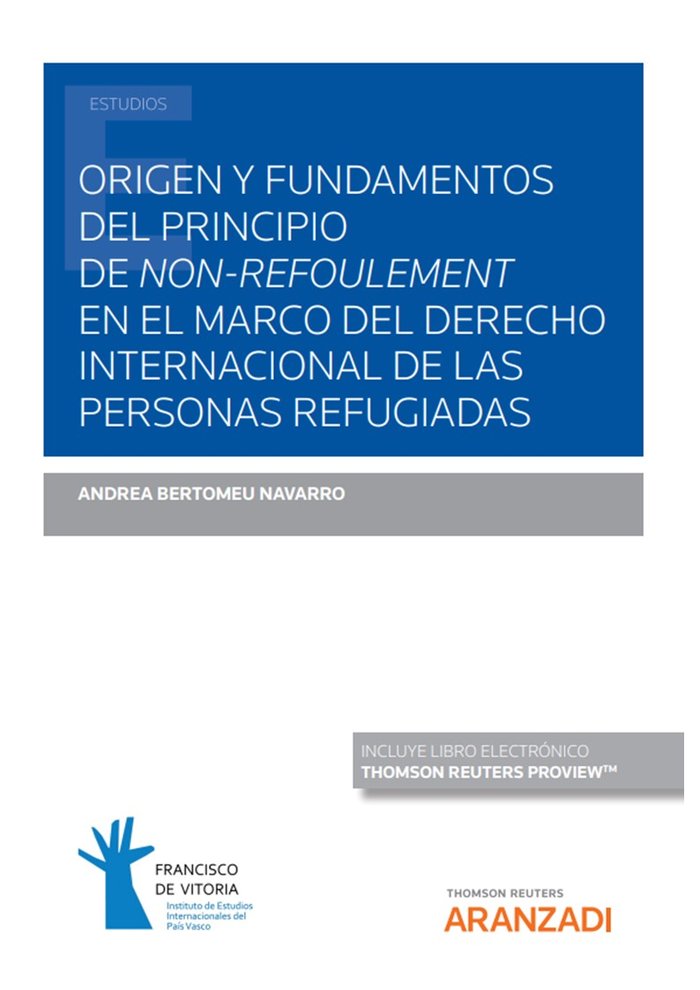 Origen y fundamentos del principio de non-refoulement en el marco del Derecho Internacional de las p, de ANDREA BERTOMEU NAVA