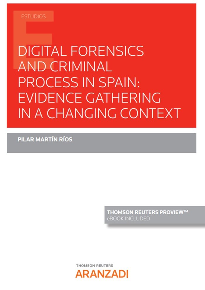Digital forensics and criminal process in Spain: evidence gathering in a changing context (Papel e-b, de MARTIN RIOS,PILAR | 