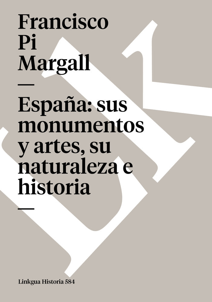 España: sus monumentos y artes, su naturaleza e historia, de Pi y Margall, Francisco | portada del libro