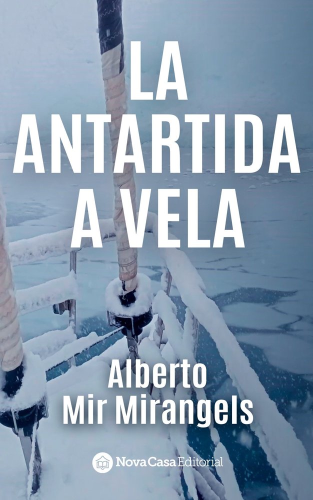 LA ANTARTIDA A VELA, de ALBERTO MIR MIRANGELS, ALBERTO MIR MIRANGELS | portada del libro