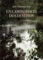 Un camino hacia dos destinos, de Ntutumu Edú | portada del libro
