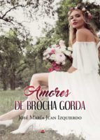 Amores de brocha gorda, de JOSE MARIA JUAN IZQUIERDO | portada del libro