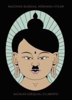 Nacemos Buddha, morimos Hitler, de NICOLAS EZEQUIEL CILIBERTO | portada del libro