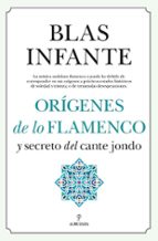 ORﾍGENES DE LO FLAMENCO Y EL SECRETO DEL CANTE JONDO, de Blas Infante | portada del libro