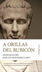 A ORILLAS DEL RUBICﾓN, de Francisco Uría | portada del libro