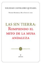 SIN TIERRA: ROMPIENDO EL MITO DE LA MUSA ANZALUZA, LAS, de SOLEDAD CASTILLERO QUESADA | portada del libro