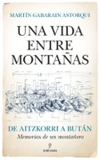 VIDA ENTRE MONTAﾑAS, UNA, de MARTIN GABARAIN ASTORQUI | portada del libro