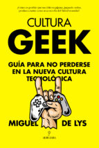 CULTURA GEEK, de Miguel de Lys | portada del libro
