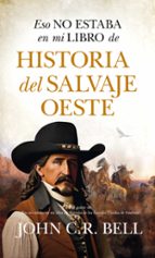 ESO NO ESTABA...HIST. SALVAJE OESTE, de JOHN C.R. BELL | portada del libro
