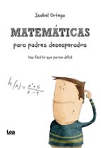 MATEMﾁTICAS PARA PADRES DESESPERADOS, de ISABEL ORTEGA | portada del libro
