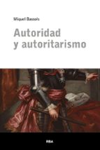 AUTORIDAD Y AUTORITARISMO, de Miquel Bassols | portada del libro