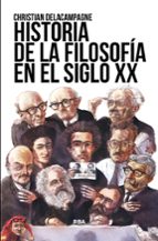HISTORIA DE LA FILOSOFÍA EN EL SIGLO XX, de Christian Delacampagne | portada del libro