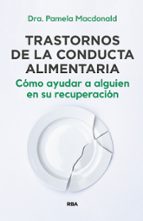 TRASTORNOS DE LA CONDUCTA ALIMENTARIA. CÓMO AYUDAR A ALGUIEN EN SU RECUPERACIÓN, de PAMELA MACDONALD | portada del libro