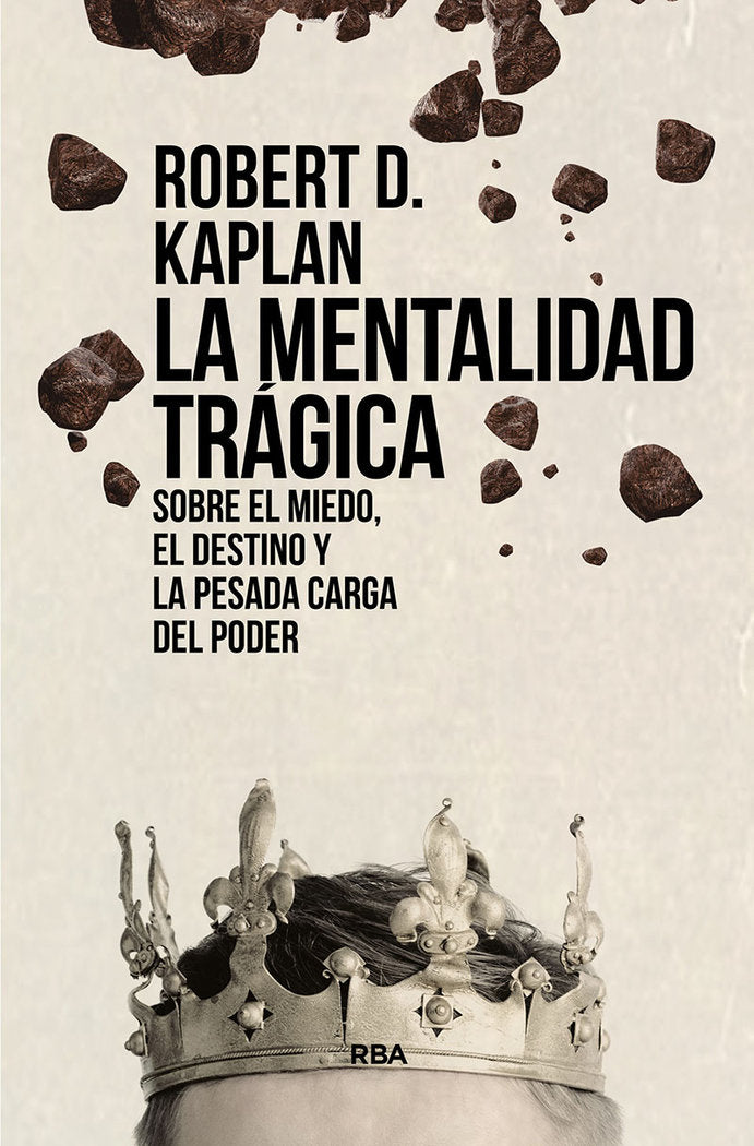 MENTALIDAD TRÁGICA. SOBRE EL MIEDO, EL DESTINO Y LA PESADA CARGA DEL PODER, LA, de KAPLAN | portada del libro