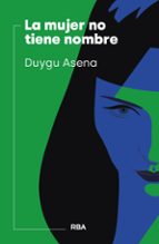 MUJER NO TIENE NOMBRE, LA, de DUYGU ASENA | portada del libro