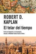 TELAR DEL TIEMPO, EL, de Robert D. Kaplan | portada del libro