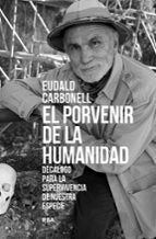 PORVENIR DE LA HUMANIDAD, EL, de Eudald Carbonell | portada del libro