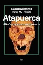 ATAPUERCA. 40 AÑOS INMERSOS EN EL PASADO, de Eudald Carbonell | portada del libro
