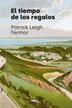 TIEMPO DE LOS REGALOS, EL, de Patrick Leigh Fermor | portada del libro