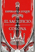 SACRIFICIO DE LA CORONA, EL, de Esperanza Luque | portada del libro