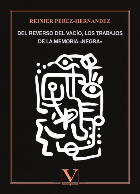 DEL REVERSO DEL VACIO, LOS TRABAJOS DE LA MEMORIA «NEGRA», de PEREZ-HERNANDEZ, REINIER | portada del libro
