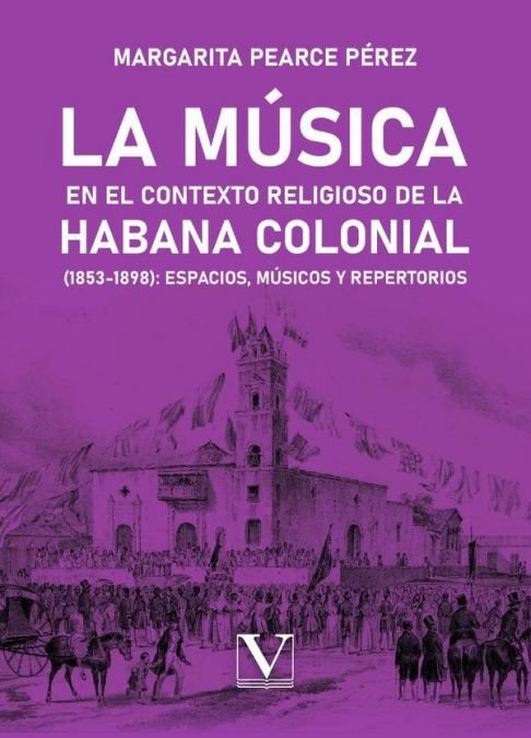 LA MUSICA EN EL CONTEXTO RELIGIOSO DE LA HABANA COLONIAL, de PEARCE PEREZ, MARGARITA | portada del libro