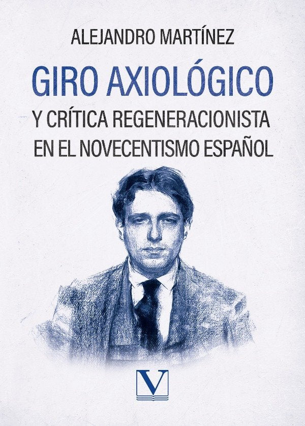 GIRO AXIOLOGICO Y CRITICA REGENERACIONISTA EN EL NOVECENTISM, de MARTINEZ, ALEJANDRO | portada del libro