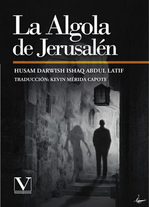 LA ALGOLA DE JERUSALEN, de ISHAQ ABDUL LATIF, HUSAM DARWISH | portada del libro