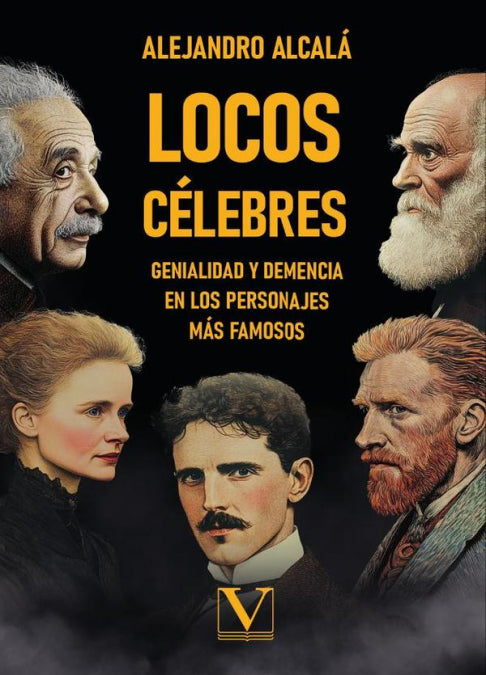 LOCOS CÉLEBRES GENIALIDAD Y DEMENCIA EN LOS PERSONAJES MÁS FAMOSO S, de Alejandro Alcala | portada del libro