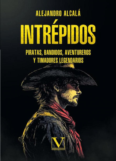INTREPIDOS. PIRATAS, BANDIDOS, AVENTUREROS Y TIMADORES LEGENDARIOS, de ALCALA, ALEJANDRO | portada del libro