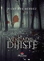 LA VERDAD QUE NO ME DIJISTE, de PILAR ROS MENDEZ | portada del libro