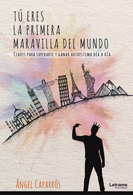 TU ERES LA PRIMERA MARAVILLA DEL MUNDO CLAVES PARA SUPERAR, de Ángel Caparrós | portada del libro