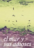 El mar y sus adioses, de JOSE GREGORIO VILLALBA | portada del libro