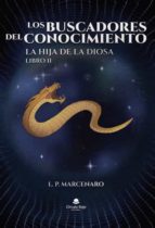 LOS BUSCADORES DEL CONOCIMIENTO. LA HIJA DE LA DIOSA, LIBRO II, de L.P. MARCENARO | portada del libro