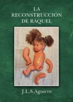 La reconstrucción de Raquel, de J.L.S. AGUIRRE | portada del libro