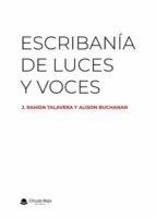 Escribanía de luces y voces, de J. RAMON TALAVERAALISON BUCHANAN | portada del libro