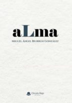 ALMA, de MIGUEL ANGEL BIURRUN GONZALEZ | portada del libro