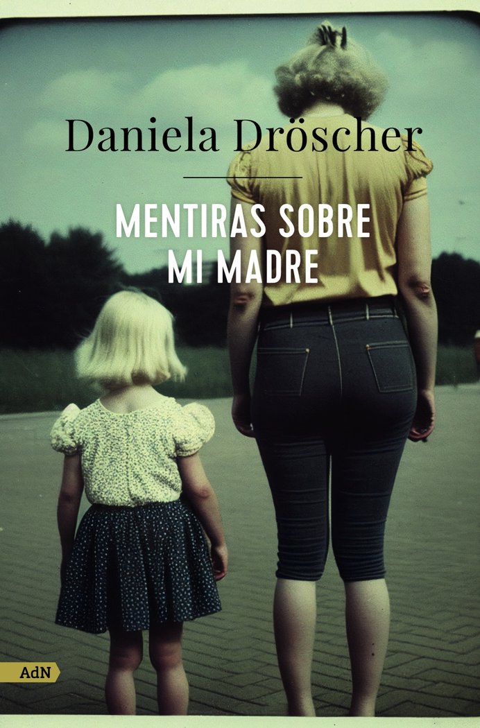 MENTIRAS SOBRE MI MADRE (ADN), de DRÖSCHER, DANIELA | portada del libro